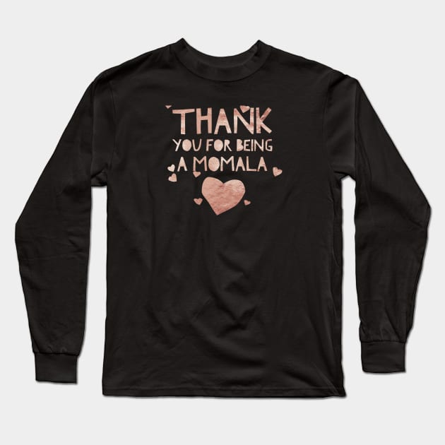 Rose gold Thank you for being a Momala -Term of endearment Long Sleeve T-Shirt by Just In Tee Shirts